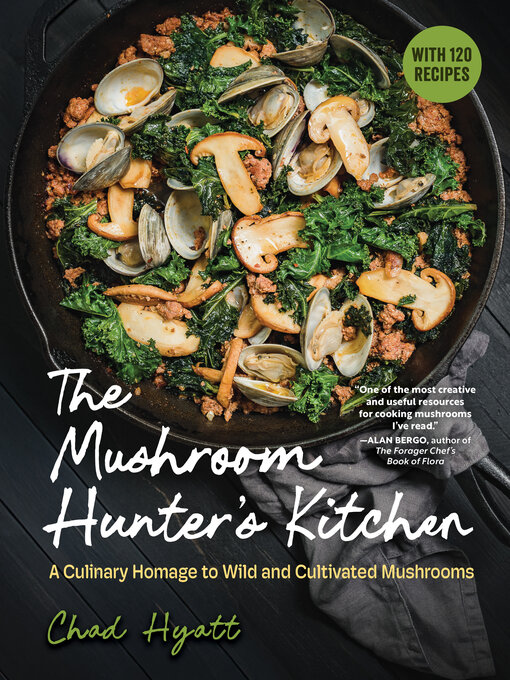 Title details for The Mushroom Hunter's Kitchen by Chad Hyatt - Available